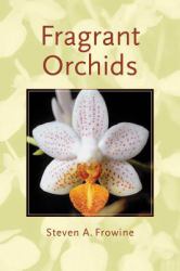 Fragrant Orchids : A Guide to Selecting, Growing, and Enjoying