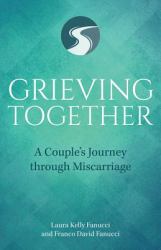 Grieving Together : A Couple's Journey Through Miscarriage