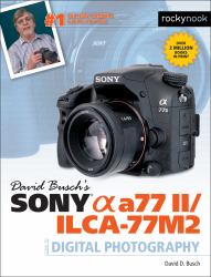 David Busch's Sony Alpha A77 II/ILCA-77M2 Guide to Digital Photography