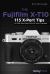 The Fujifilm X-T10 : 115 X-Pert Tips to Get the Most Out of Your Camera