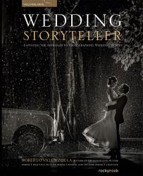 Wedding Storyteller, Volume 1 : Elevating the Approach to Photographing Wedding Stories