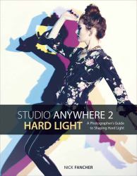 Studio Anywhere 2: Hard Light : A Photographer's Guide to Shaping Hard Light