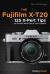 Fujifilm X-T20 : 120 X-Pert Tips to Get the Most Out of Your Camera