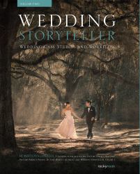 Wedding Storyteller, Volume 2 : Wedding Case Studies and Workflow