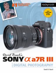 David Busch's Sony Alpha A7R III Guide to Digital Photography