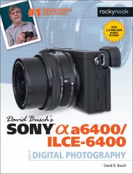 David Busch's Sony Alpha A6400/ILCE-6400 Guide to Digital Photography