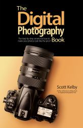 The Digital Photography Book : The Step-By-step Secrets for How to Make Your Photos Look Like the Pros'!