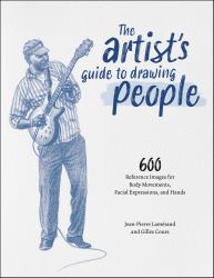 The Artist's Guide to Drawing People : 600 Reference Images for Body Movement, Facial Expressions, and Hands