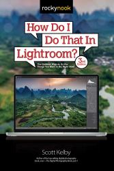 How Do I Do That in Lightroom? : The Quickest Ways to Do the Things You Want to Do, Right Now!