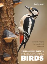 Photographing Birds : A Beginner's Guide for Hobbyists and Bird Lovers