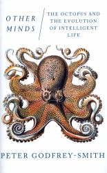 Other Minds : The Octopus, the Sea, and the Deep Origins of Consciousness