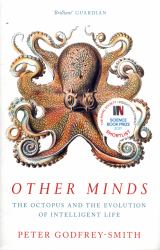 Other Minds : The Octopus and the Evolution of Intelligent Life