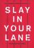 Slay in Your Lane : The Black Girl Bible