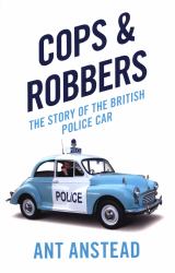 Cops and Robbers : The Story of the British Police Car