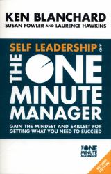 Self Leadership and the One Minute Manager : Gain the Mindset and Skillset for Getting What You Need to Succeed