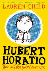 Hubert Horatio (1) : How to Raise Your Grown-Ups