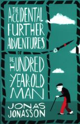 The Accidental Further Adventures of the Hundred-Year-Old Man