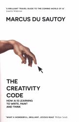 The Creativity Code : Art and Innovation in the Age of AI