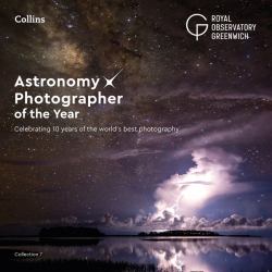 Astronomy Photographer of the Year: Collection 7: Celebrating 10 Years of the World's Best Photography