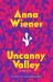 Uncanny Valley : Seduction and Disillusionment in San Francisco's Startup Scene