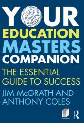 Your Education Masters Companion : The Essential Guide to Success