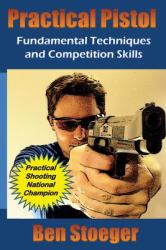 Practical Pistol : Fundamental Techniques and Competition Skills