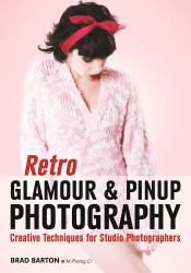 Retro Glamour and Pinup Photography : Creative Techniques for Studio Photographers