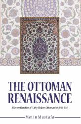 The Ottoman Renaissance : A Reconsideration of Early Modern Ottoman Art 1413-1575