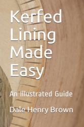 Kerfed Lining Made Easy : An Illustrated Guide