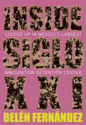 Inside Siglo XXI : Locked up in Mexico's Largest Immigration Center