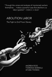 Abolition Labor : The Fight to End Prison Slavery