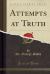 Attempts at Truth (Classic Reprint)