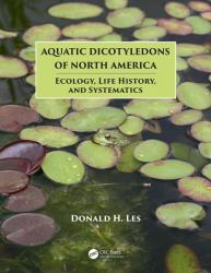 Aquatic Dicotyledons of North America : Ecology, Life History, and Systematics