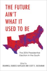 The Future Ain't What It Used to Be : The 2016 Presidential Election in the South