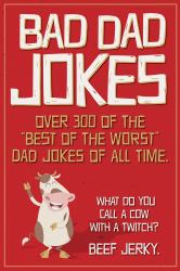 Bad Dad Jokes Paperback Gift Book : Over 300 of the Best of the Worst Dad Jokes of All Time