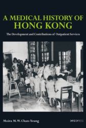 A Medical History of Hong Kong : The Development and Contributions of Outpatient Services