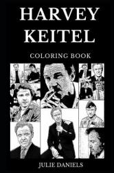 Harvey Keitel Coloring Book : Legendary Academy Award and Famous Golden Globe Award Winner, Iconic Actor and Cultural Star Inspired Adult Coloring Book