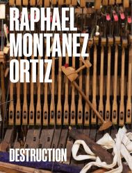 Raphael Montañez Ortiz: Destruction : A Contextual Retrospective