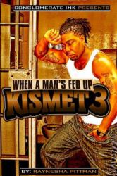 Kismet 3 : When a Man's Fed Up