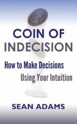 Coin of Indecision : How to Make Decisions Using Your Intuition