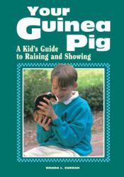 Your Guinea Pig : A Kid's Guide to Raising and Showing