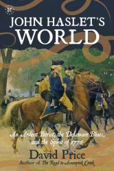 John Haslet's World : An Ardent Patriot, the Delaware Blues, and the Spirit Of 1776