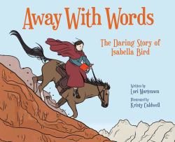 Away with Words : The Daring Story of Isabella Bird