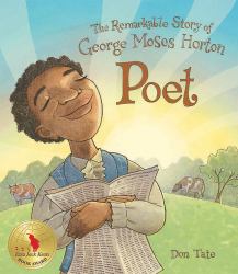 Poet : The Remarkable Story of George Moses Horton