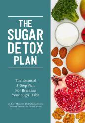 The Sugar Detox Plan : The Essential 3-Step Plan for Breaking Your Sugar Habit