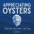 Appreciating Oysters : An Eater's Guide to Craft Oysters from Tide to Table