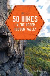 50 Hikes in the Upper Hudson Valley (Explorer's 50 Hikes)