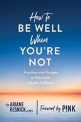 How to Be Well When You're Not