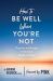 How to Be Well When You're Not