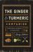 The Ginger and Turmeric Companion : Natural Recipes and Remedies for Everyday Health